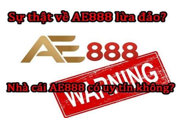 Nguyên nhân nhiều người cho rằng AE888 là lừa đảo?