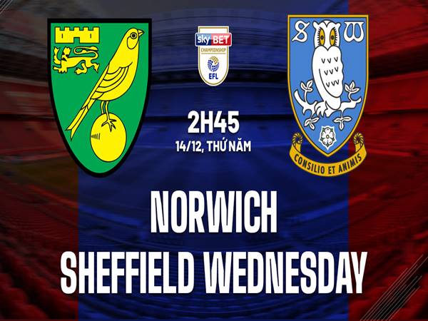 Nhận định Norwich vs Sheffield Wednesday 02h45 ngày 14/12