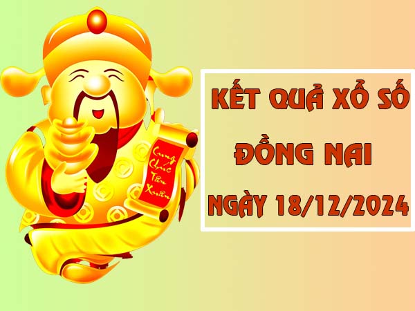 Phân tích kết quả xổ số Đồng Nai ngày 18/12/2024 3