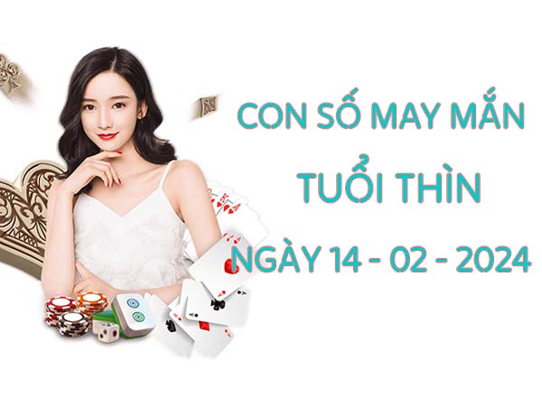 Con số trúng thưởng tuổi Thìn ngày 14/2/2025