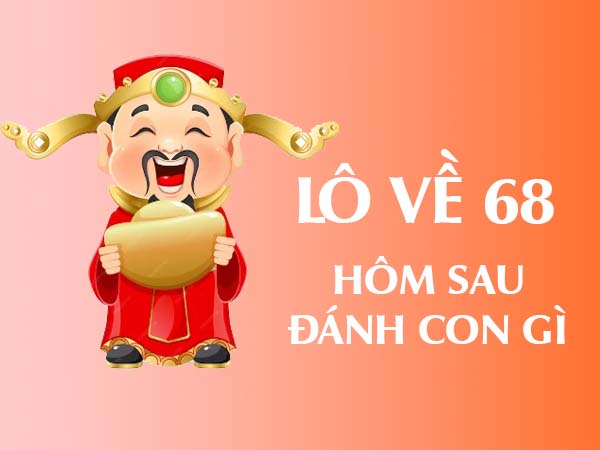 Lô về 68 hôm sau đánh con gì? Gợi ý chuẩn xác từ chuyên gia 2 Lô về 68 hôm sau đánh con gì? Gợi ý chuẩn xác từ chuyên gia 2
