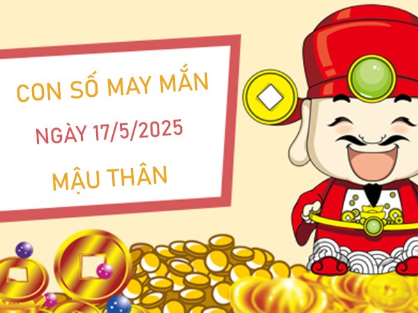 Xem tử vi khai phá con số vàng tuổi Mậu Thân 17/5/2025