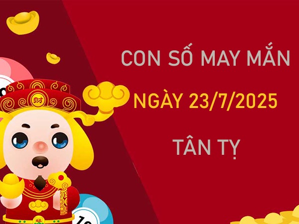 Đón điều lành với số cát khí tuổi Tân Tỵ 23/7/2025