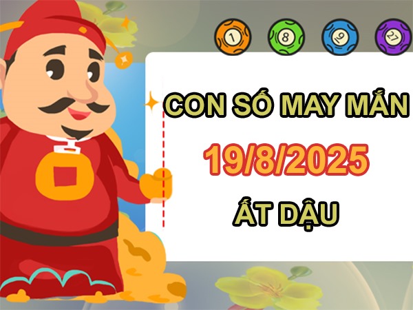 Ngập tràn thuận lợi với số đẹp tuổi Ất Dậu 19/8/2025