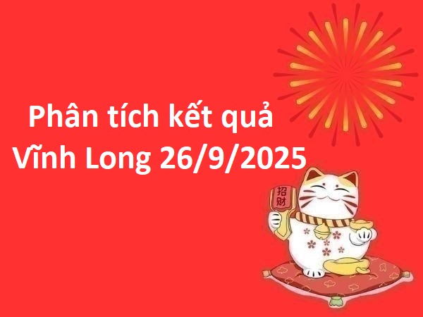 Phân tích kết quả Vĩnh Long 26/9/2025 thứ 6 miễn phí