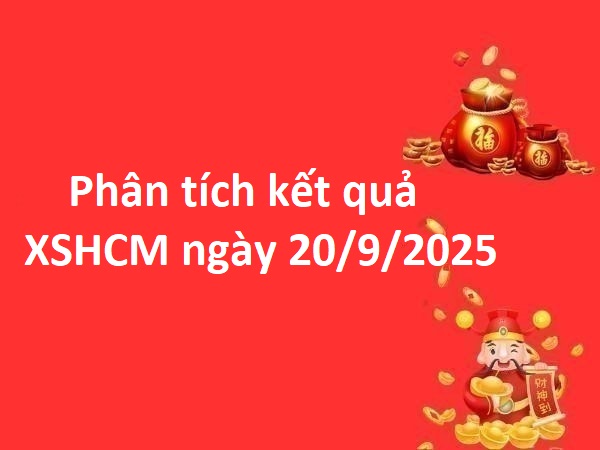 Phân tích kết quả XSHCM ngày 20/9/2025 số đẹp hôm nay