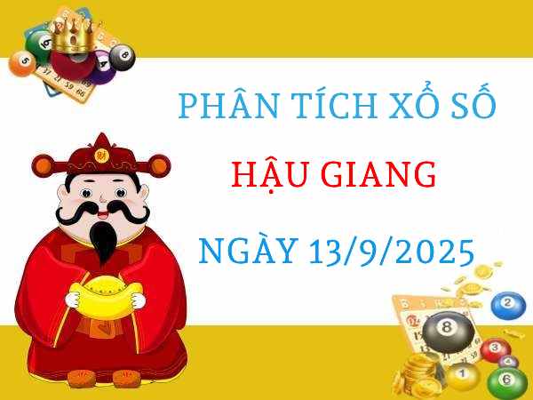 Phân tích xổ số Hậu Giang ngày 13/9/2025 thứ 7 miễn phí