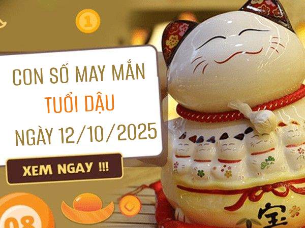 Giải mã con số mang may mắn cho tuổi Dậu ngày 12/10/2025