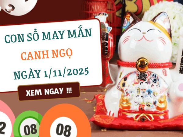 Số may mắn tuổi Canh Ngọ 1/11/2025 giúp khai vận phát tài