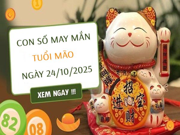 Bừng sáng vận khí tuổi Mão cùng số vàng ngày 24/10/2025