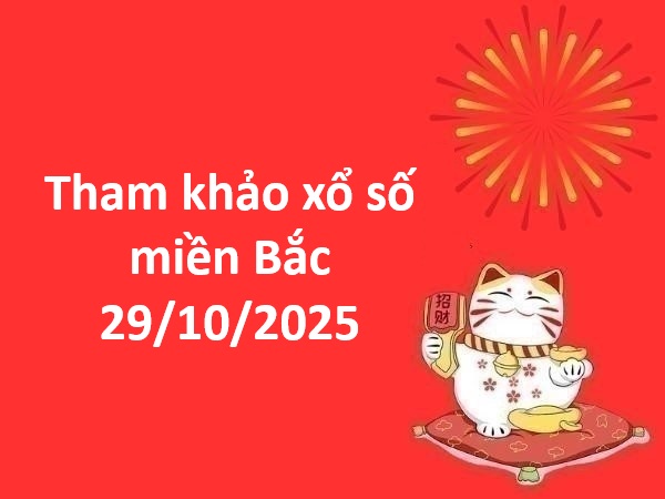 Tham khảo xổ số miền Bắc 29/10/2025 tham khảo MB thứ 4