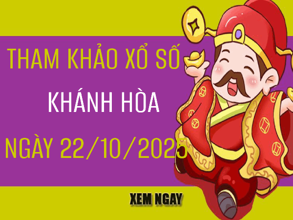 Tham khảo xổ số Khánh Hòa 22/10/2025 thứ 4 siêu chính xác
