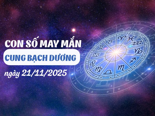 Hé lộ con số đại cát cung Bạch Dương ngày 21/11/2025