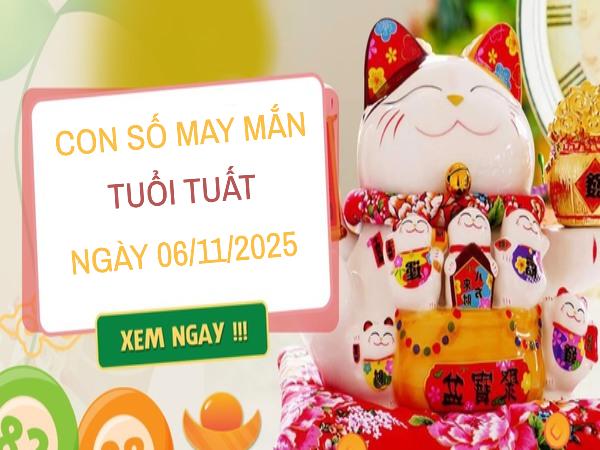 Con số vàng dẫn lối thành công tuổi Tuất ngày 6/11/2025