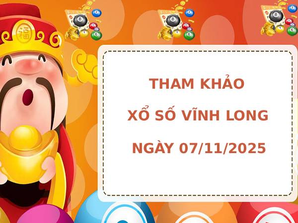 Tham khảo XSVL hôm nay 7/11/2025 ngày thứ 6 may mắn