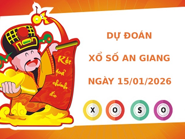 Dự đoán xổ số An Giang 15/1/2026 thứ 5 thần tài