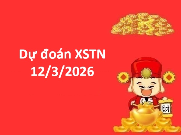 Dự đoán XSTN 12/3/2026 – Dự đoán Tây Ninh thứ 5 miễn phí