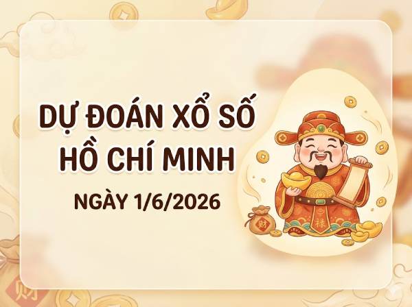 Dự đoán XSHCM ngày 1 tháng 6 năm 2026 hôm nay chuẩn xác