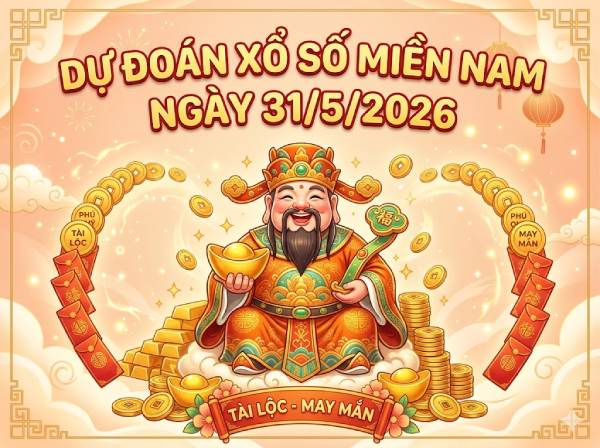 Dự đoán XSMN 31/5/2026 – Soi cầu Miền Nam chủ nhật miễn phí