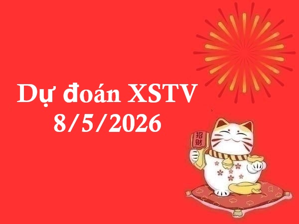 Dự đoán XSTV 8/5/2026 – Dự đoán Trà Vinh thứ 6 chính xác