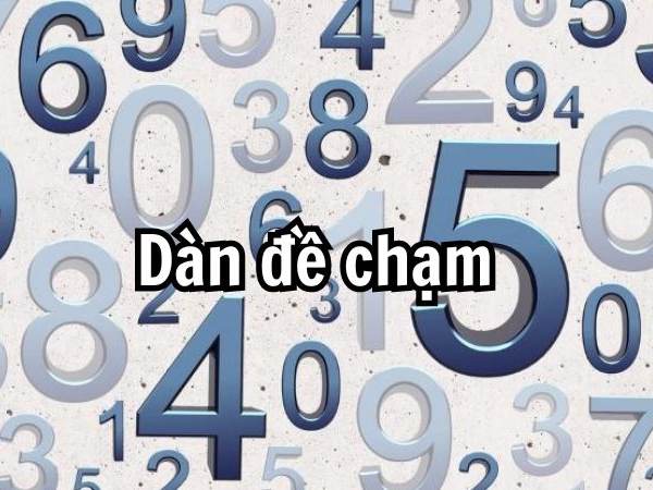 Đề chạm 5 là gì? đề chạm 5 bao nhiêu con